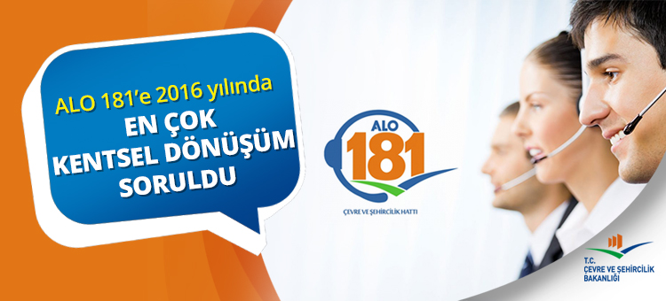 ALO 181’e 2016 Yılında En Çok Kentsel Dönüşüm Soruldu